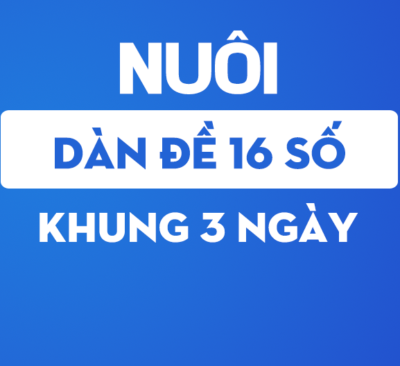 Nuôi dàn đề 16 số khung 3 ngày bất tử miễn phí hôm nay